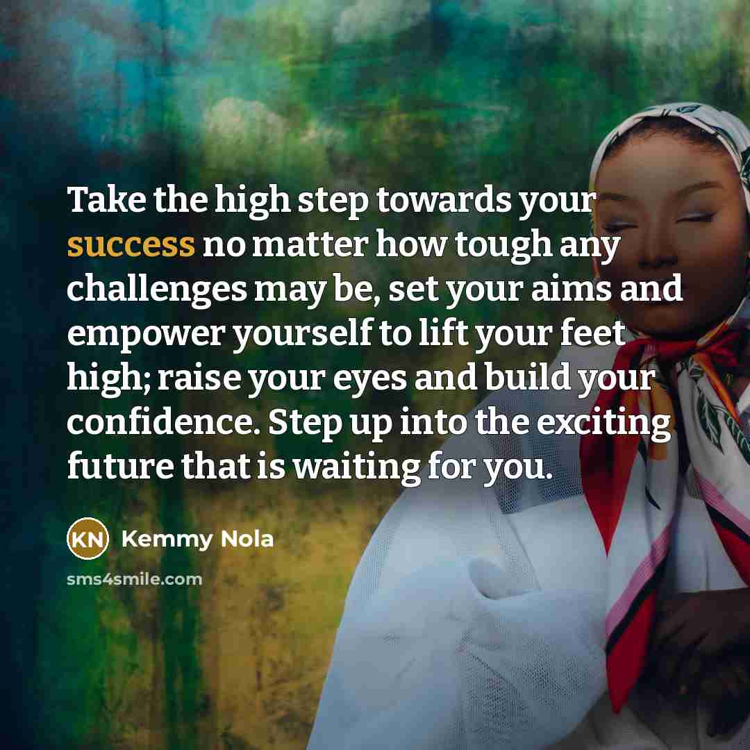 “Take the high step towards your success no matter how…” quote by Kemmy Nola