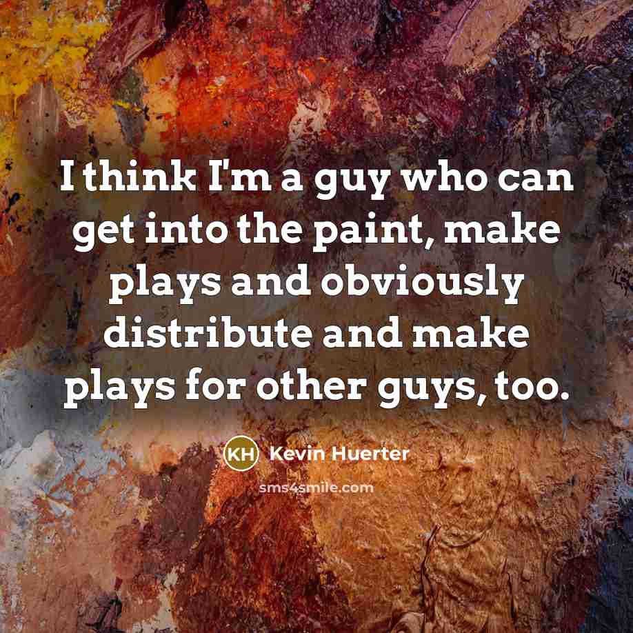 “I think I'm a guy who can get into the…” quote by Kevin Huerter