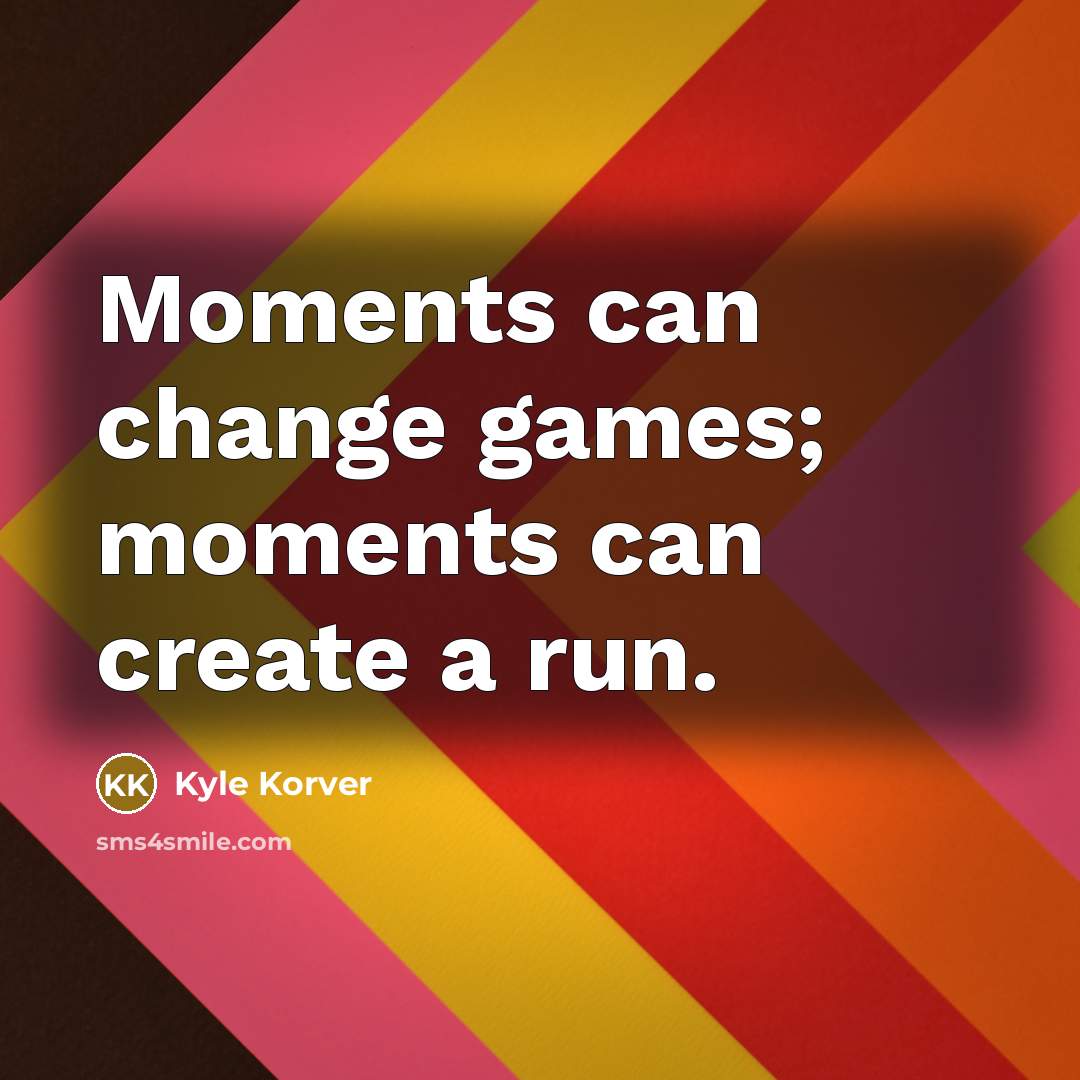 “Moments can change games; moments can create a run.…” quote by Kyle Korver