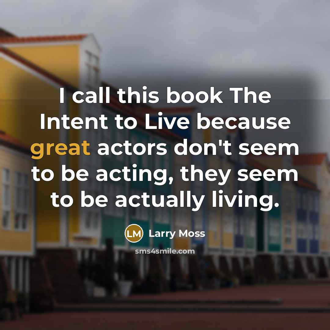 “I call this book The Intent to Live because great…” quote by Larry Moss
