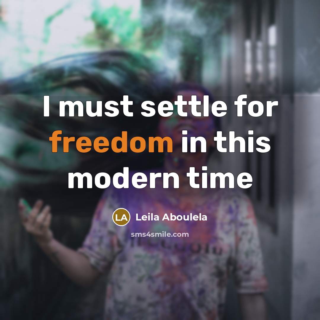 “I must settle for freedom in this modern time…” quote by Leila Aboulela