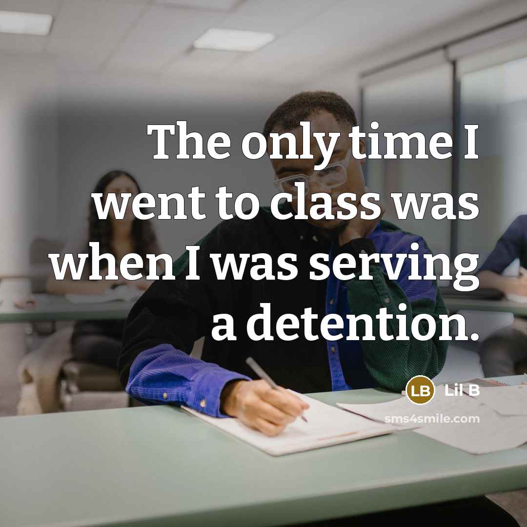 “The only time I went to class was when I was serving a detention.” quote by Lil B