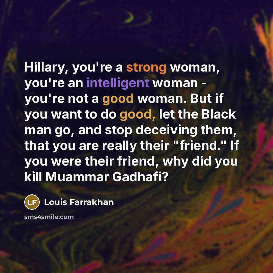 “Hillary, you're a strong woman, you're an intelligent woman -…” quote by Louis Farrakhan