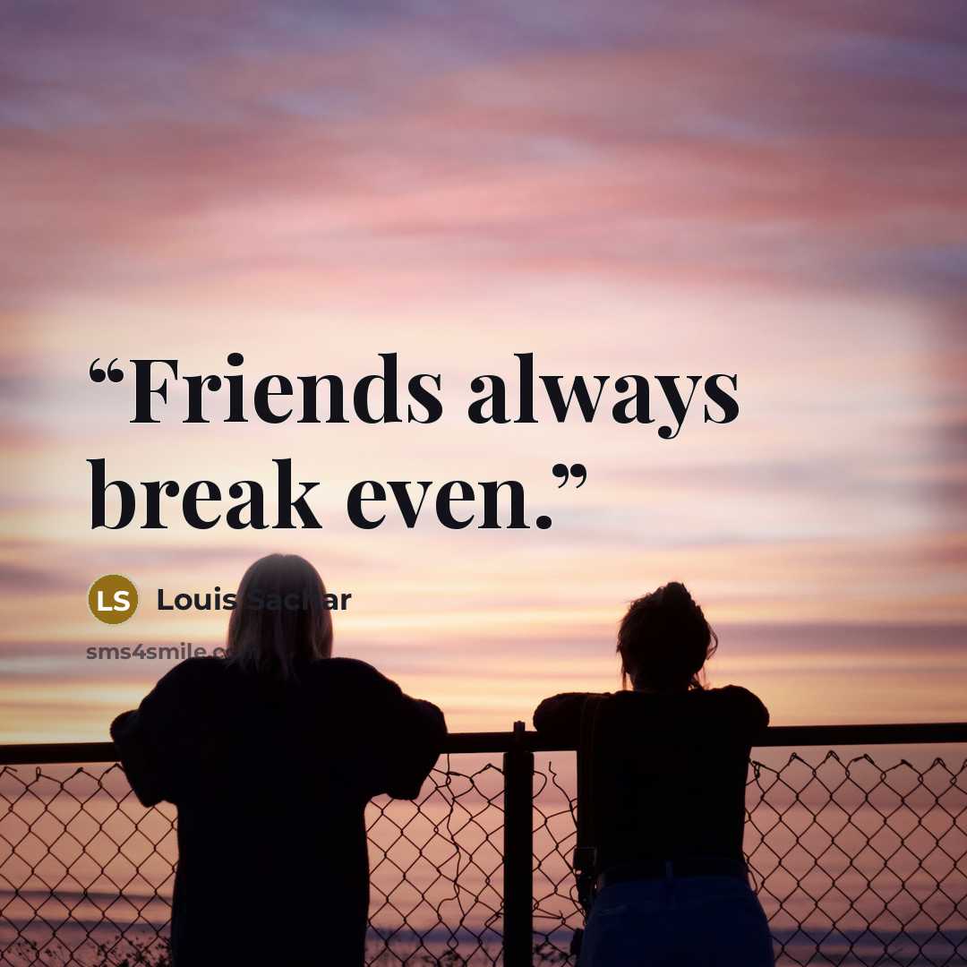 “Friends always break even.” quote by Louis Sachar