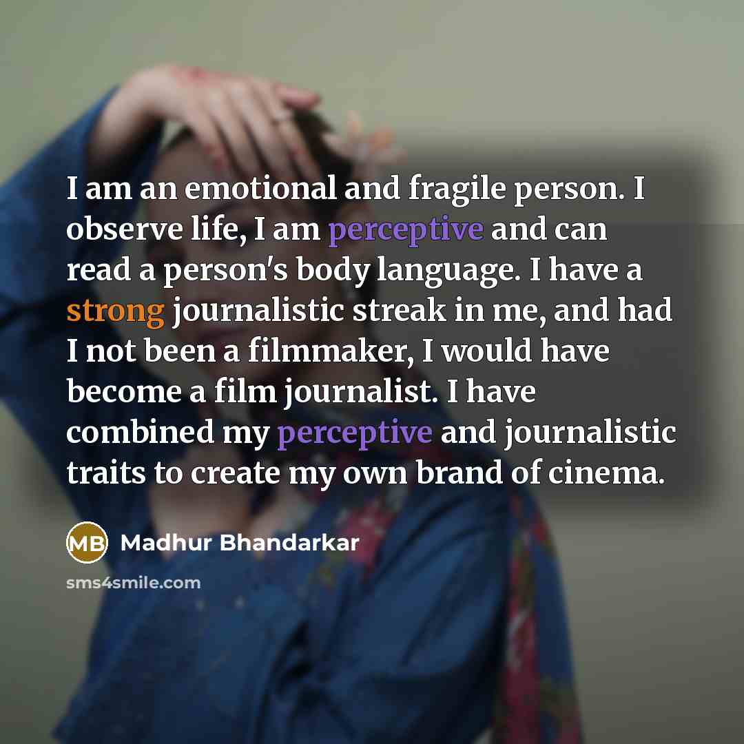 “I am an emotional and fragile person. I observe life,…” quote by Madhur Bhandarkar