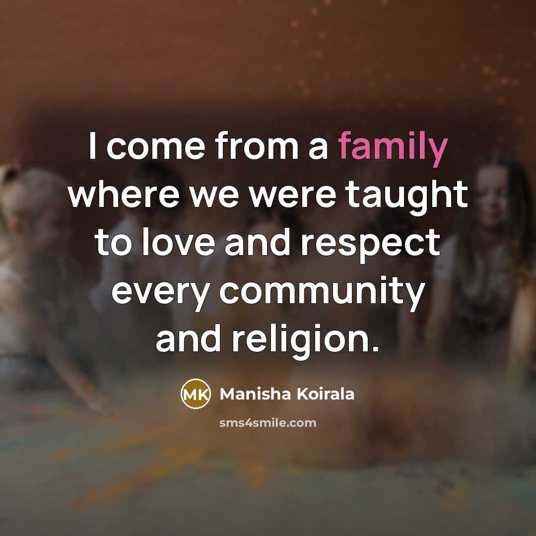 “I come from a family where we were taught to…” quote by Manisha Koirala