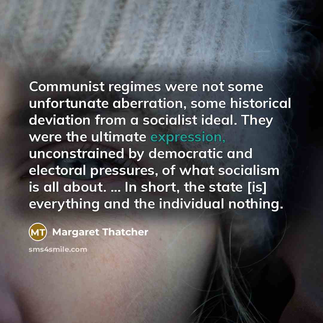 “Communist regimes were not some unfortunate aberration, some historical deviation…” quote by Margaret Thatcher
