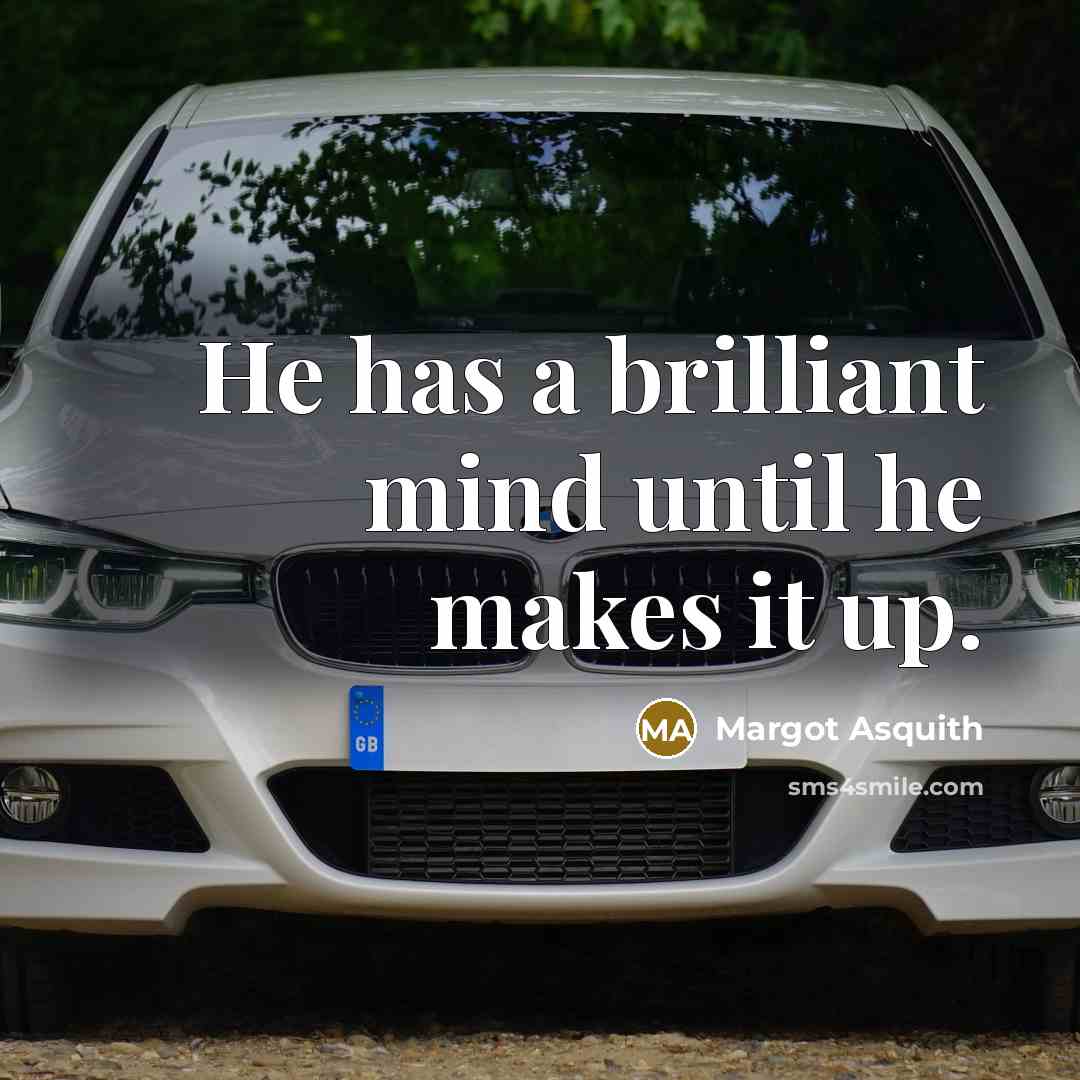 “He has a brilliant mind until he makes it up.…” quote by Margot Asquith