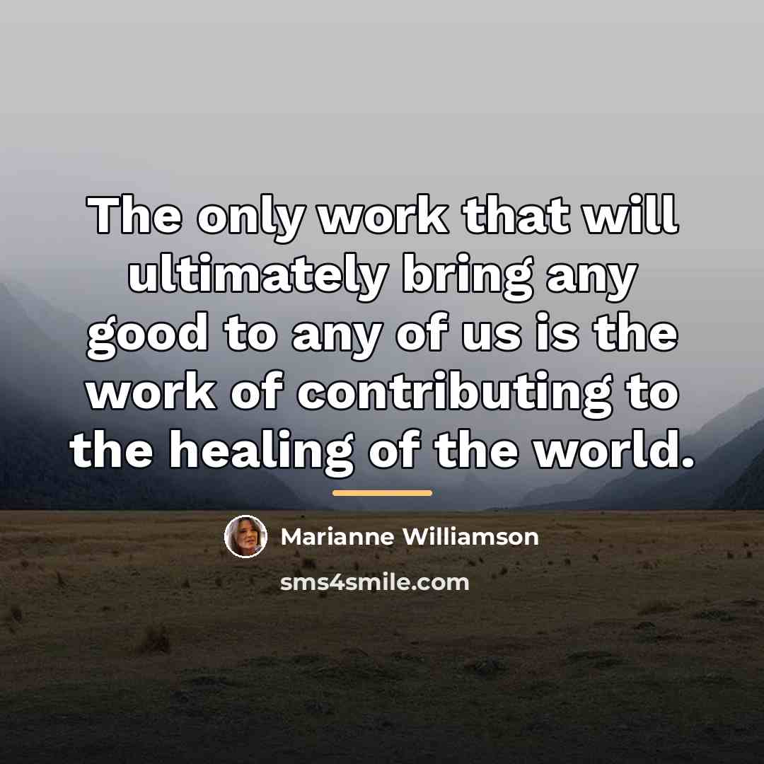 “The only work that will ultimately bring any good to…” quote by Marianne Williamson