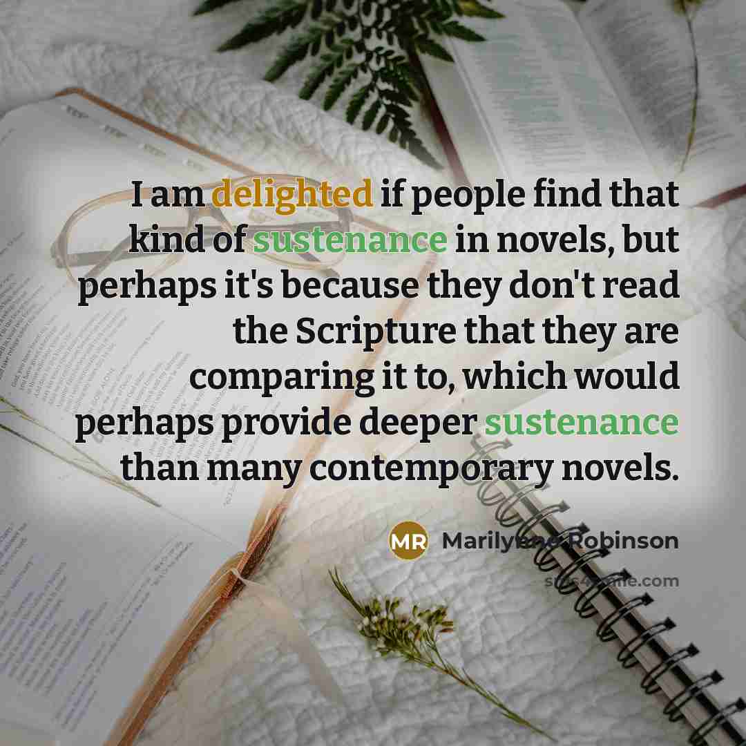 “I am delighted if people find that kind of sustenance…” quote by Marilynne Robinson