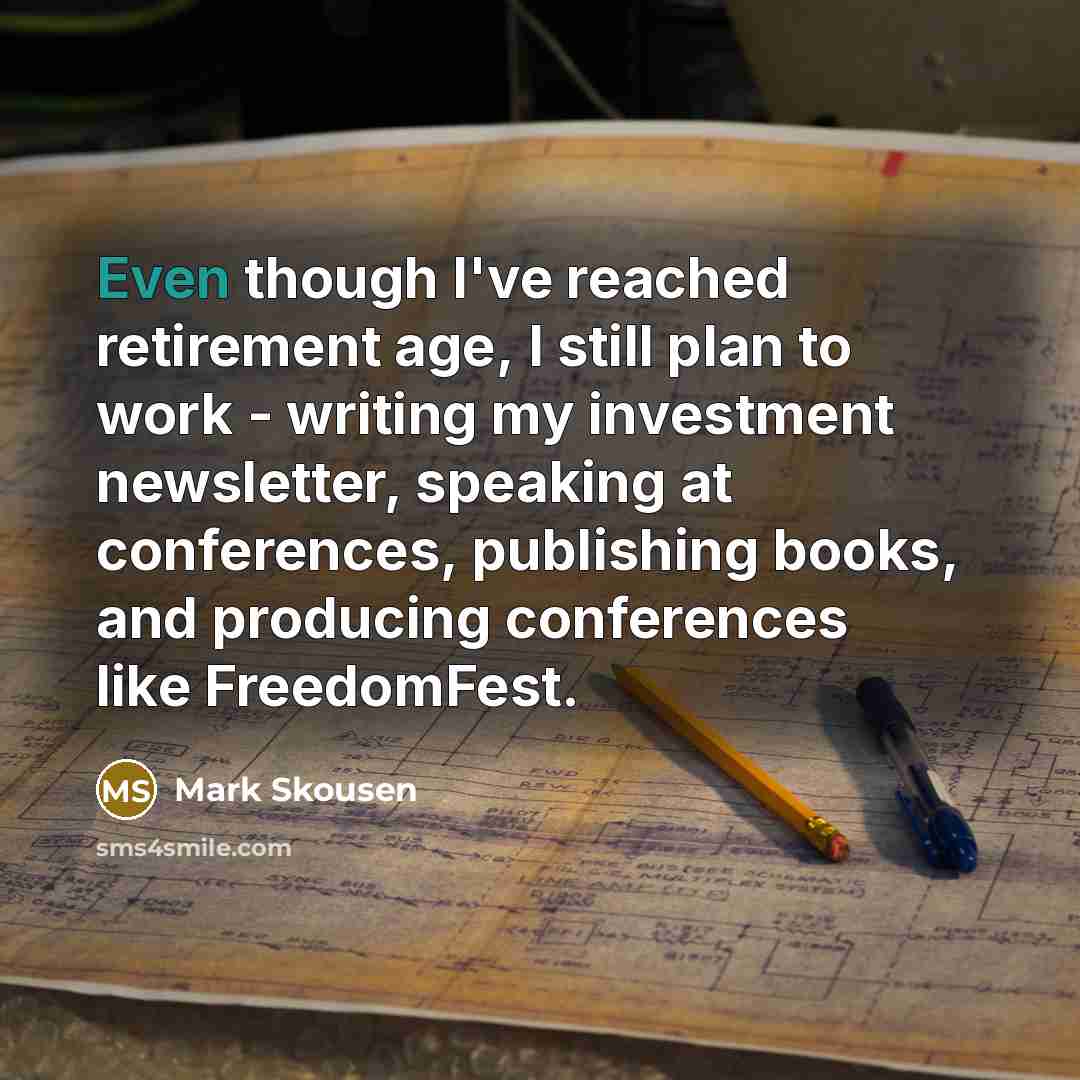 “Even though I've reached retirement age, I still plan to…” quote by Mark Skousen