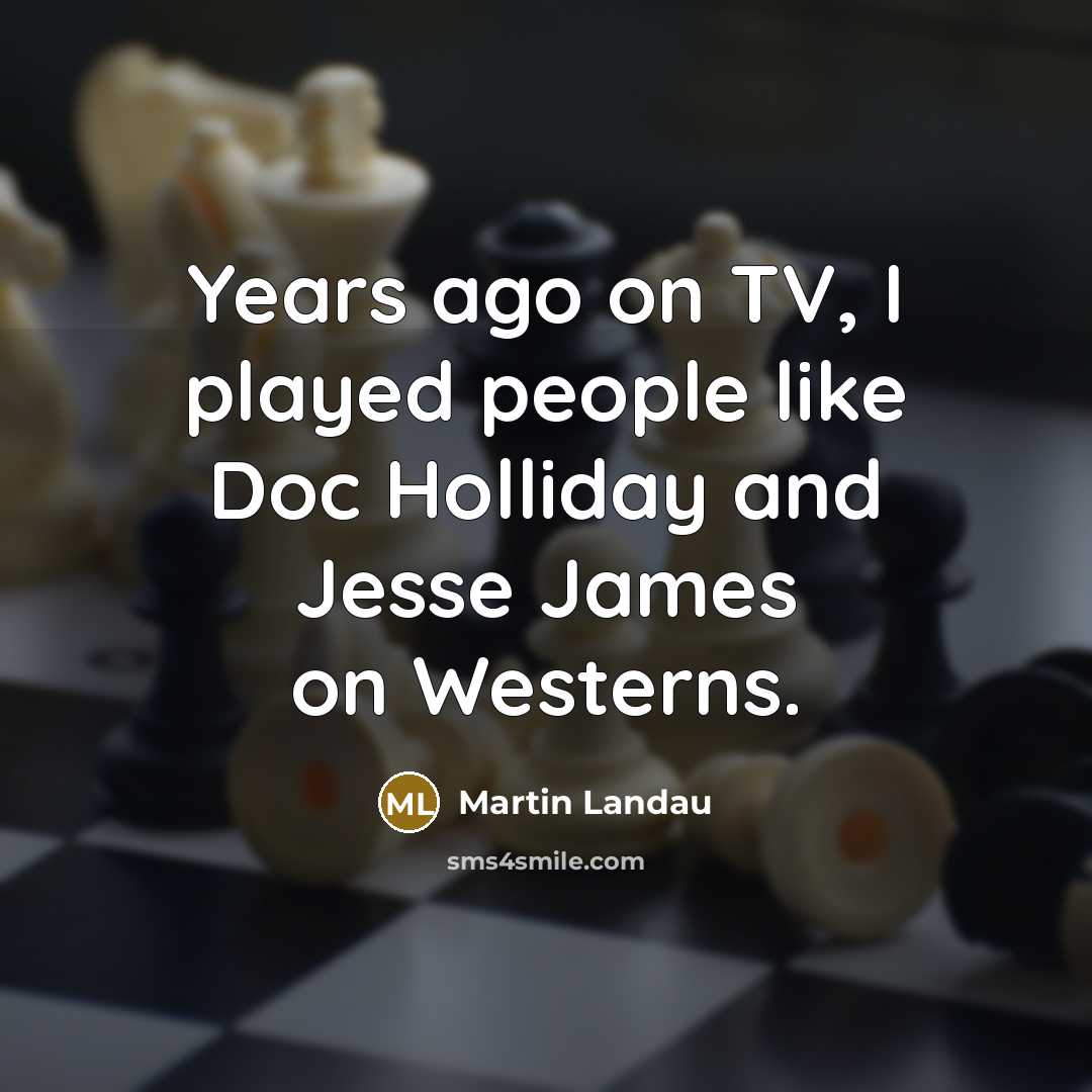 “Years ago on TV, I played people like Doc Holliday…” quote by Martin Landau