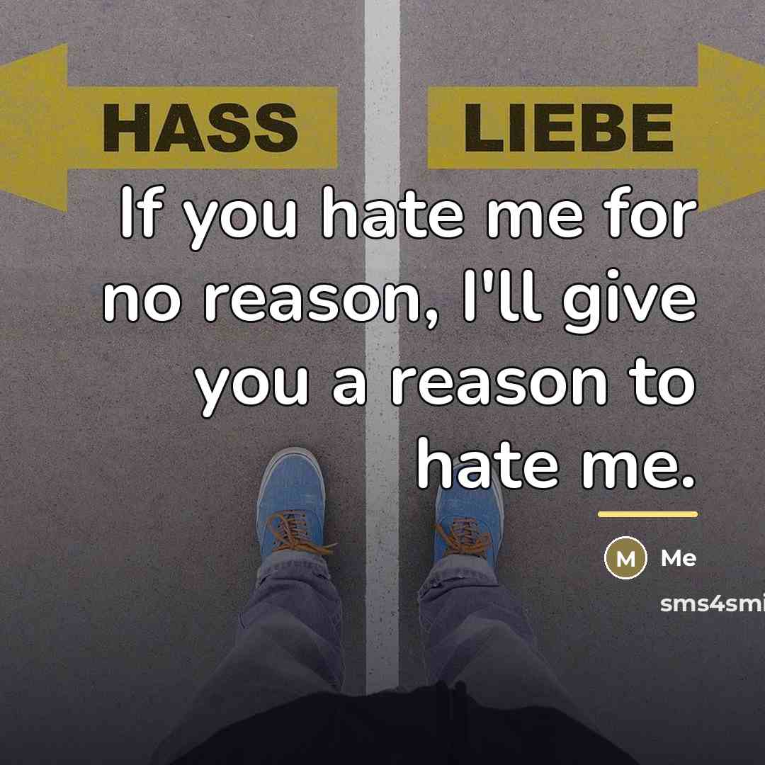 “If you hate me for no reason, I'll give you…” quote by Me