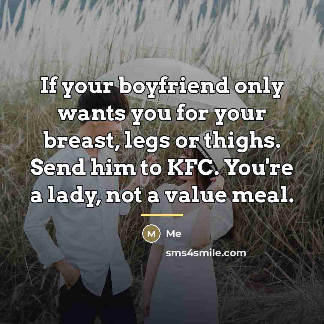 “If your boyfriend only wants you for your breast, legs…” quote by Me