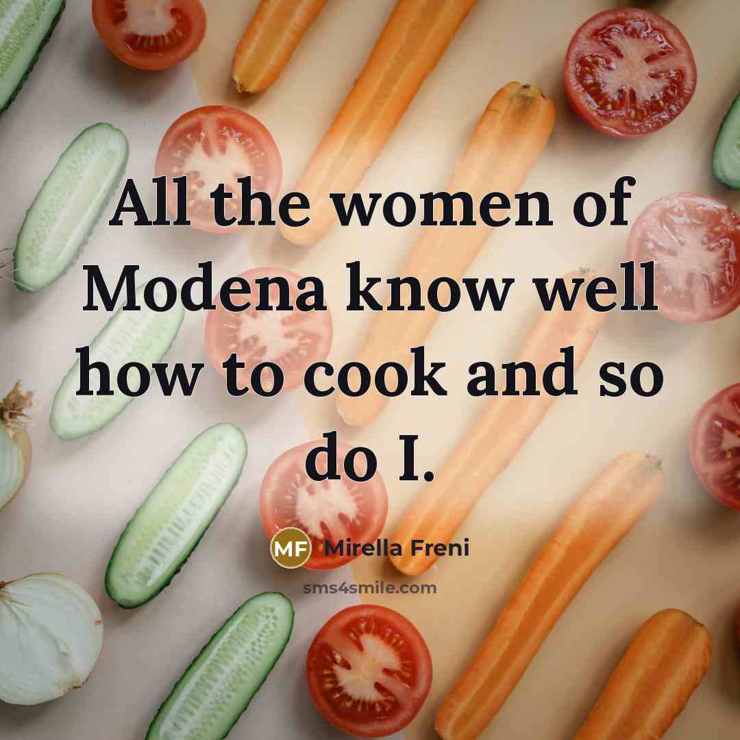 “All the women of Modena know well how to cook…” quote by Mirella Freni