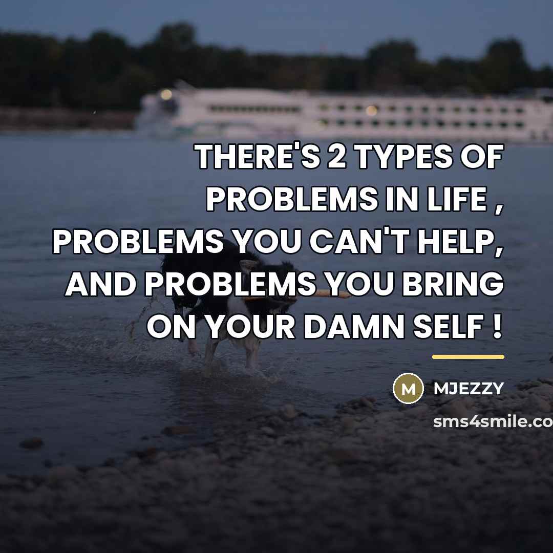 “THERE'S 2 TYPES OF PROBLEMS IN LIFE , PROBLEMS YOU…” quote by Mjezzy