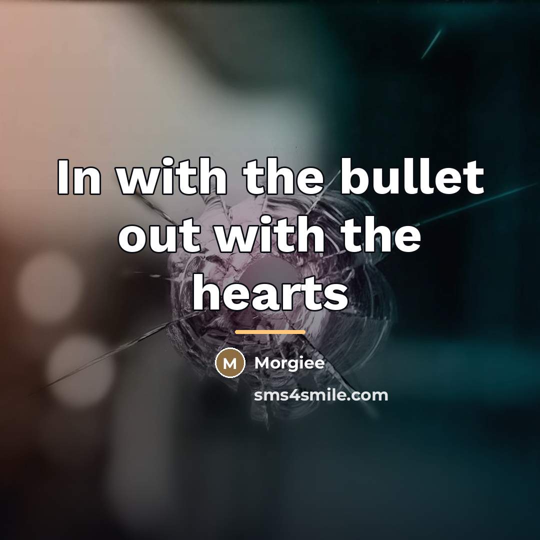 “In with the bullet out with the hearts…” quote by Morgiee
