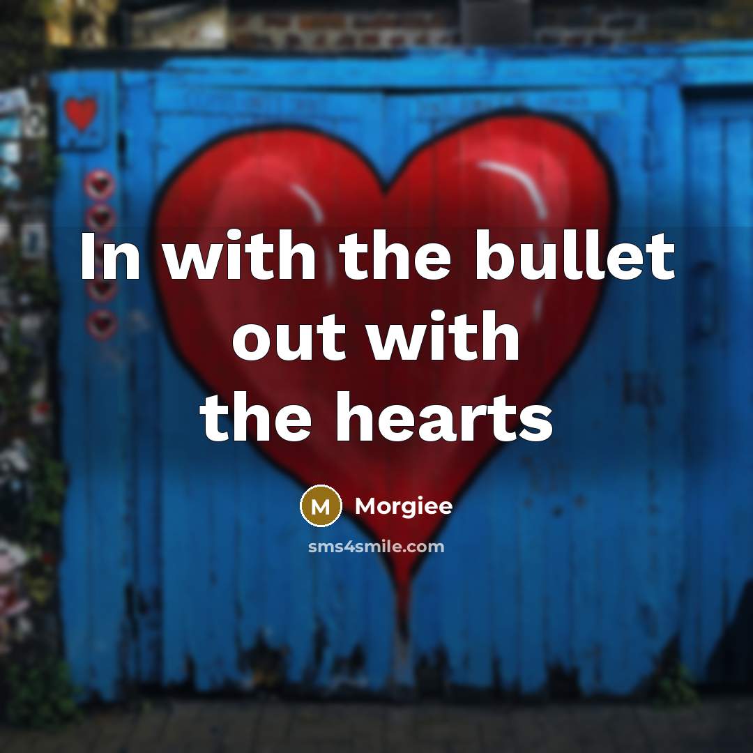 “In with the bullet out with the hearts” quote by Morgiee