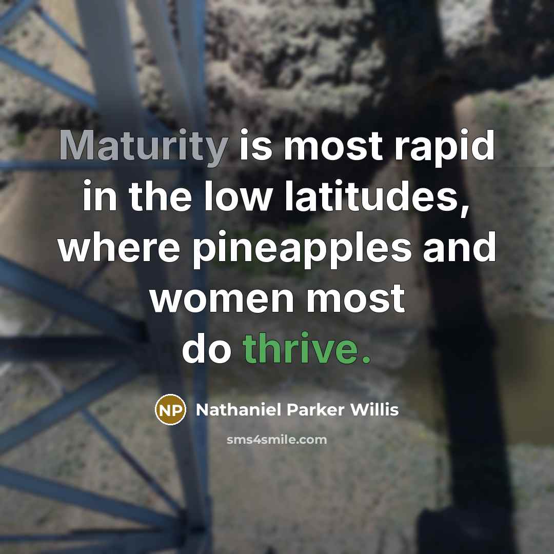 “Maturity is most rapid in the low latitudes, where pineapples…” quote by Nathaniel Parker Willis