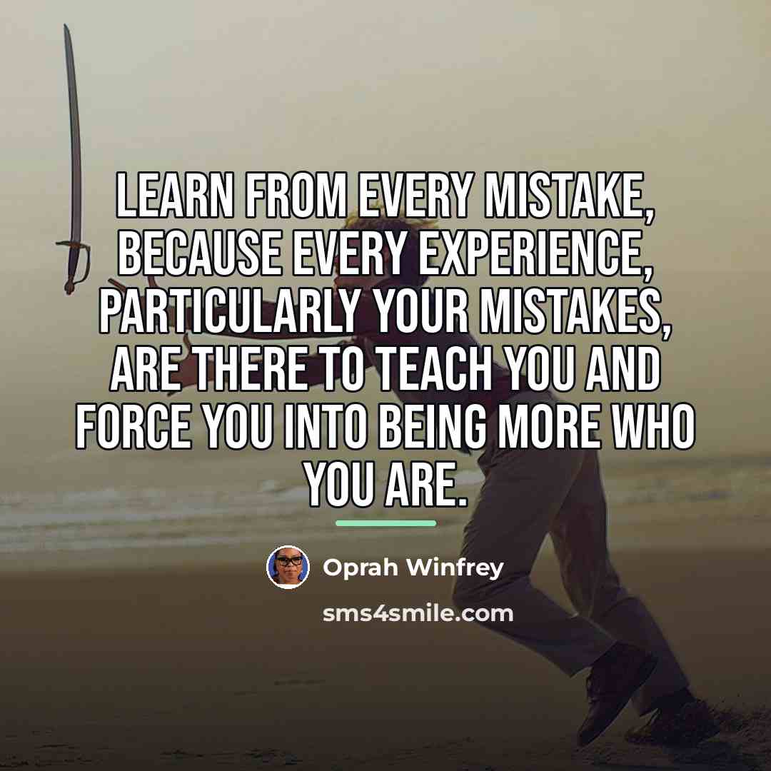 “Learn from every mistake, because every experience, particularly your mistakes,…” quote by Oprah Winfrey