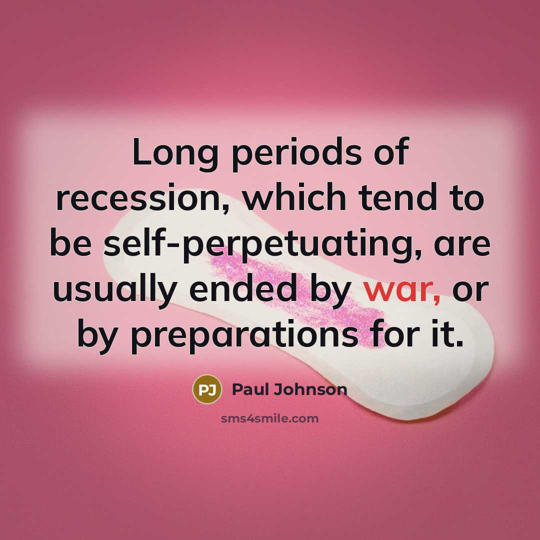 “Long periods of recession, which tend to be self-perpetuating, are…” quote by Paul Johnson