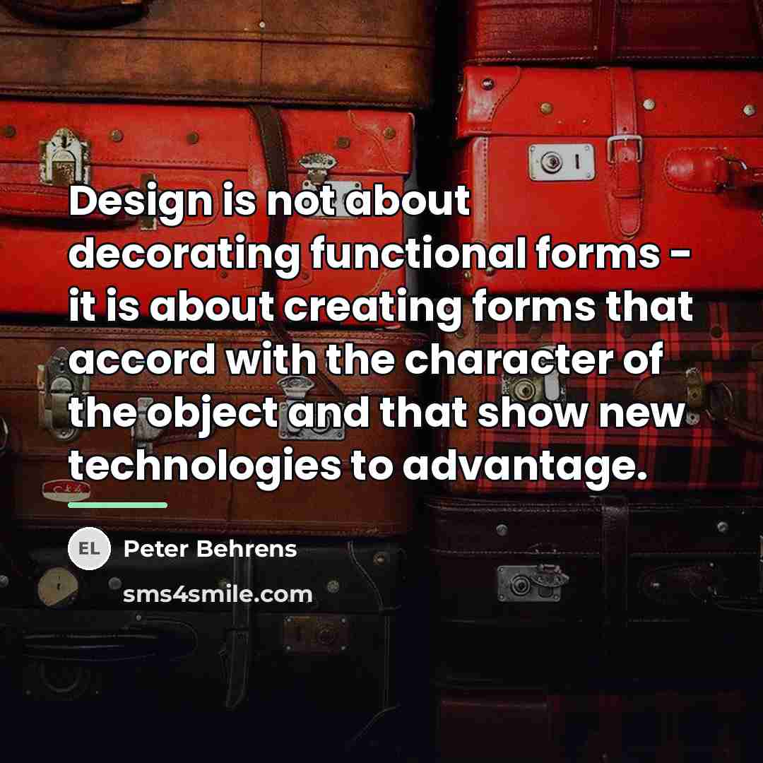 “Design is not about decorating functional forms - it is…” quote by Peter Behrens