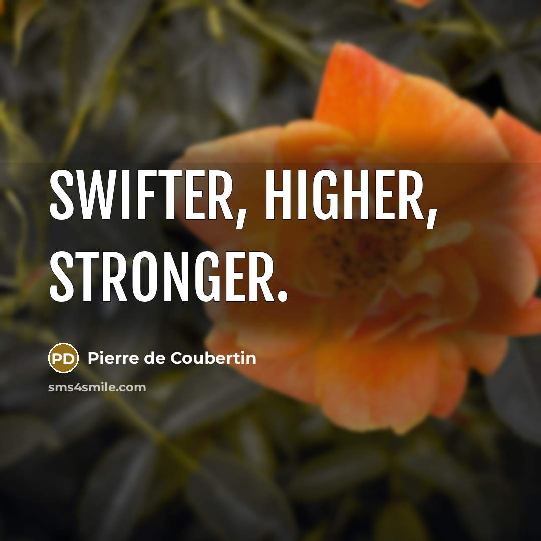 “Swifter, higher, stronger.…” quote by Pierre de Coubertin
