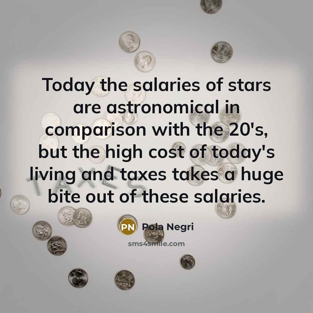 “Today the salaries of stars are astronomical in comparison with…” quote by Pola Negri