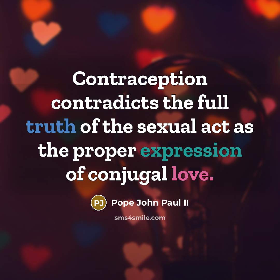 “Contraception contradicts the full truth of the sexual act as…” quote by Pope John Paul II