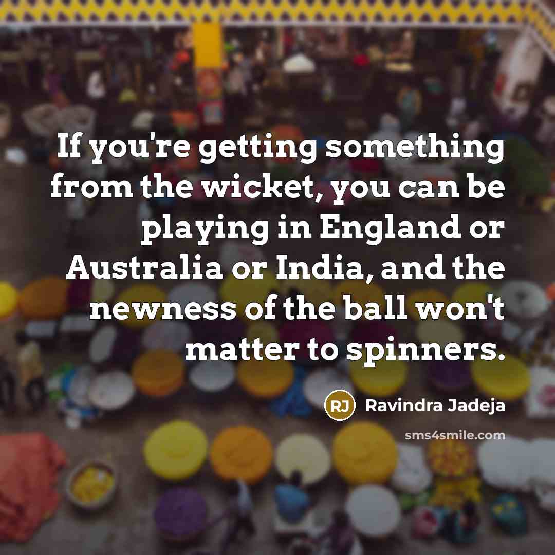 “If you're getting something from the wicket, you can be…” quote by Ravindra Jadeja