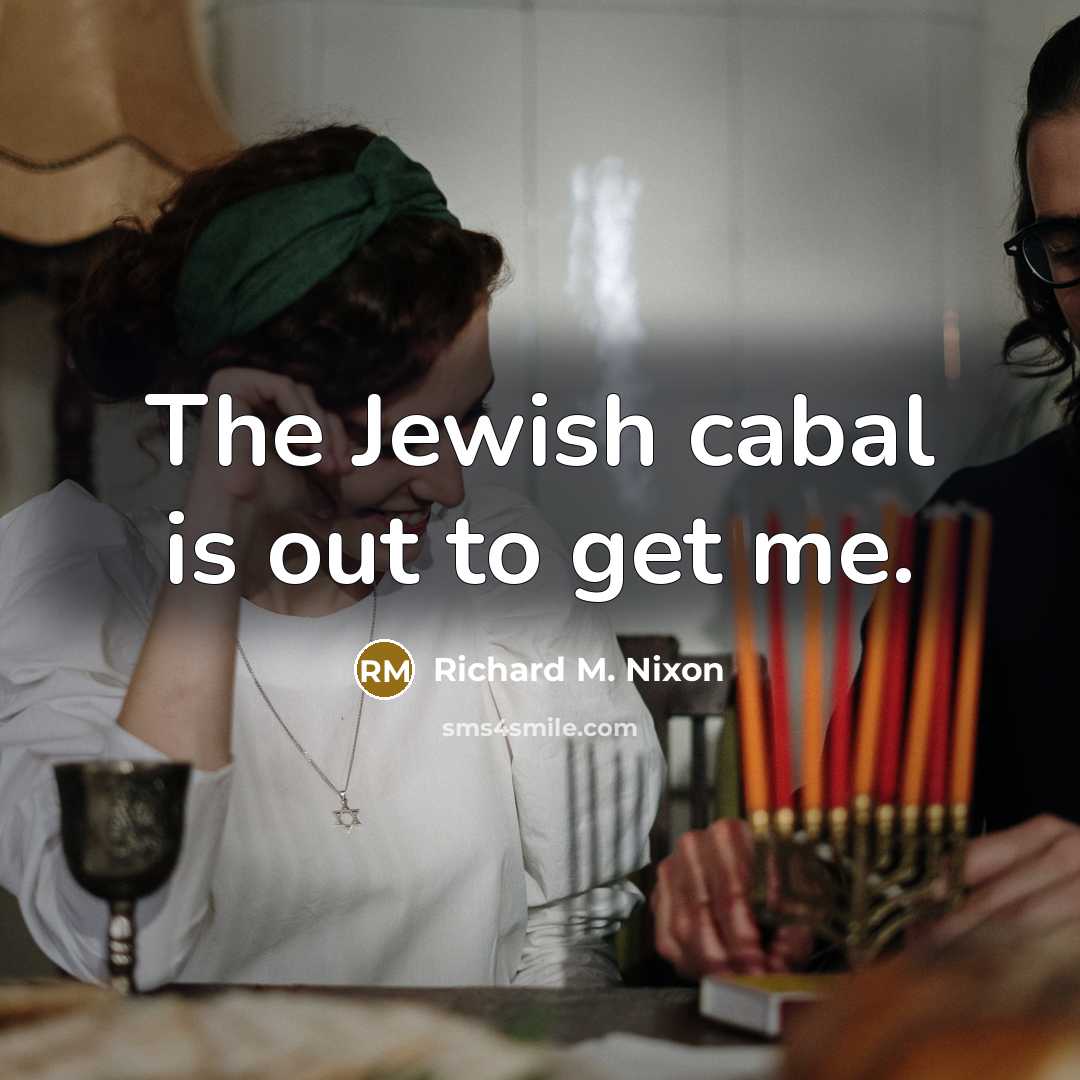 “The Jewish cabal is out to get me.…” quote by Richard M. Nixon