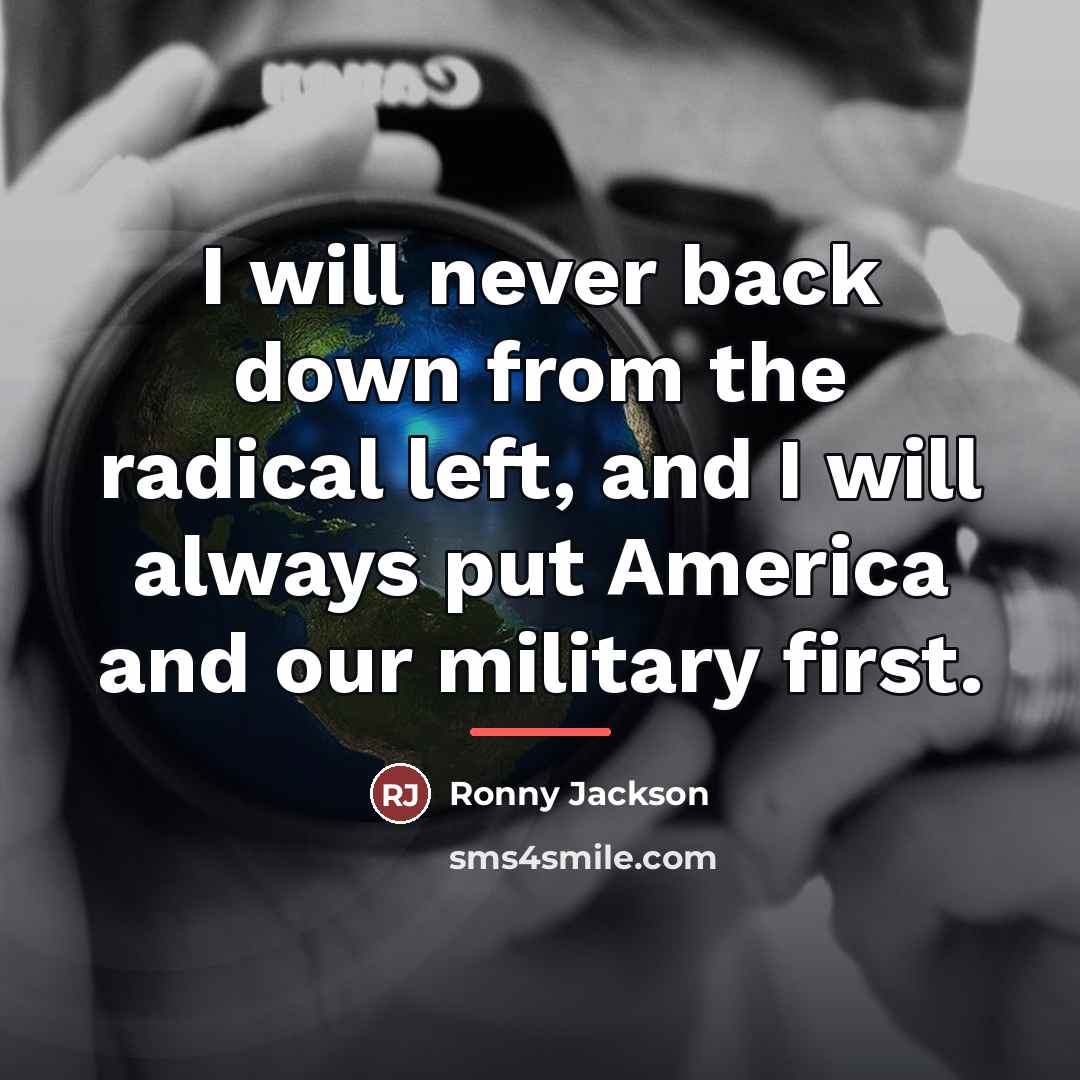 “I will never back down from the radical left, and…” quote by Ronny Jackson