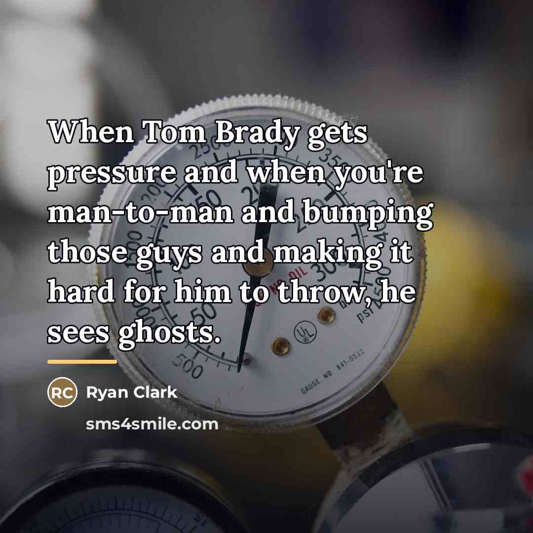 “When Tom Brady gets pressure and when you're man-to-man and…” quote by Ryan Clark