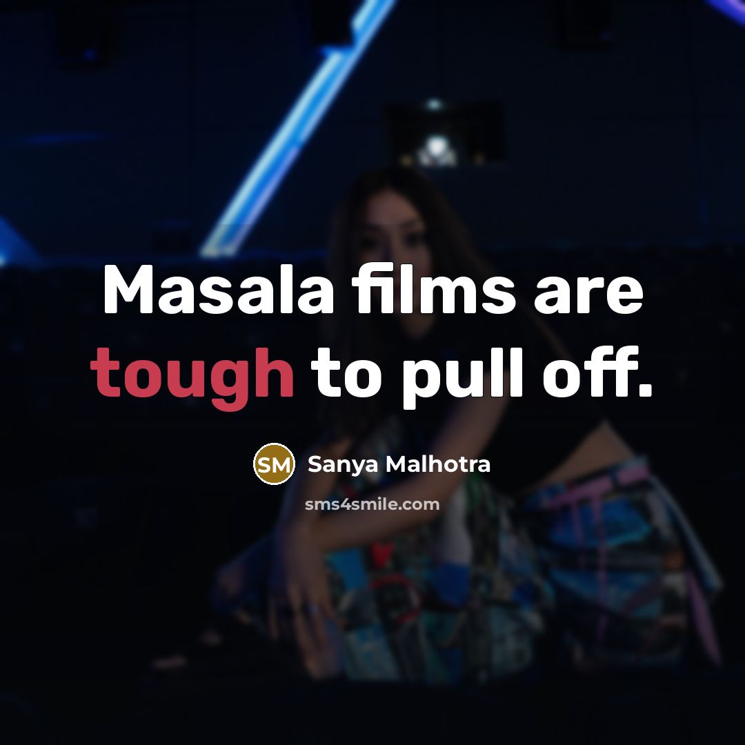 “Masala films are tough to pull off.” quote by Sanya Malhotra