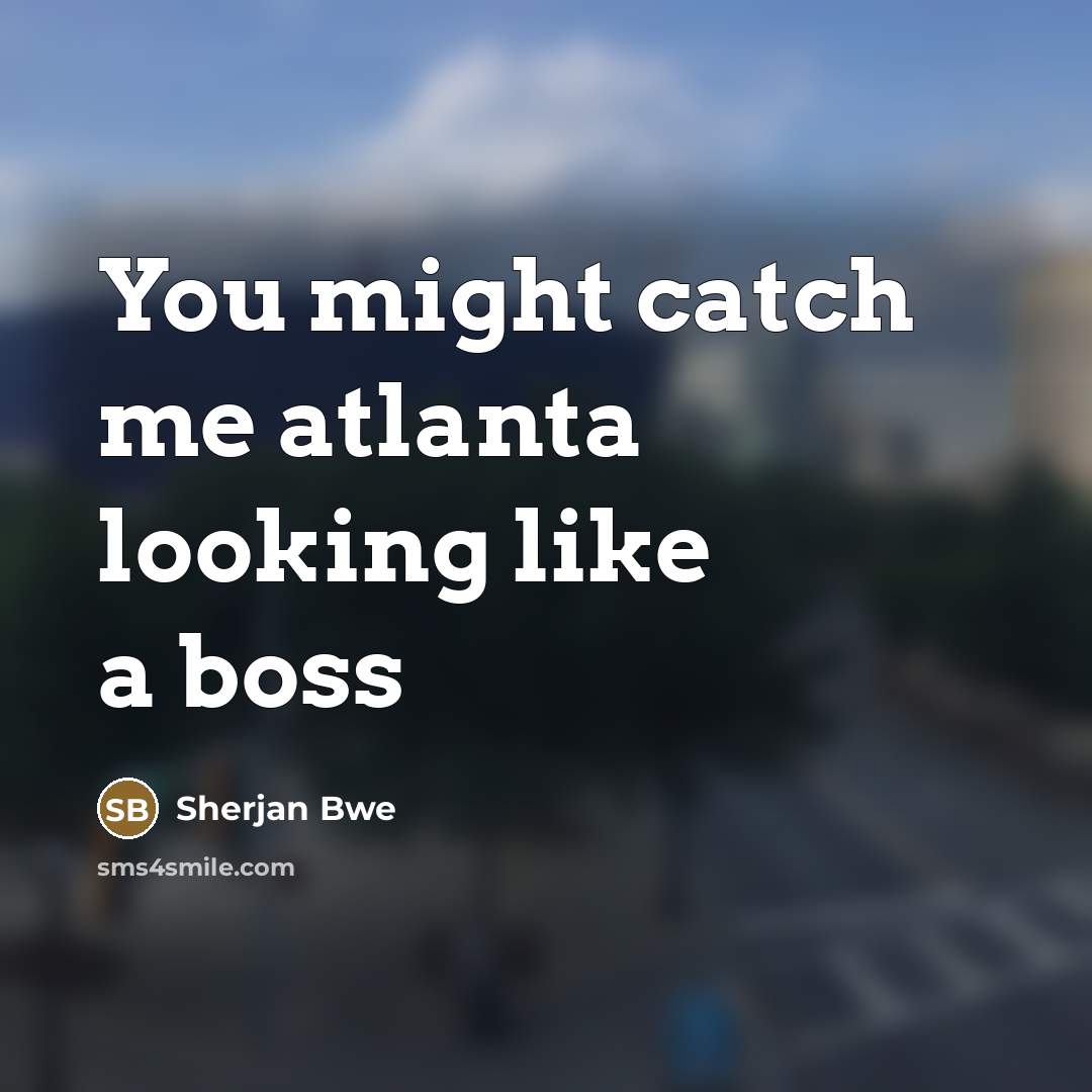 “You might catch me atlanta looking like a boss” quote by Sherjan Bwe