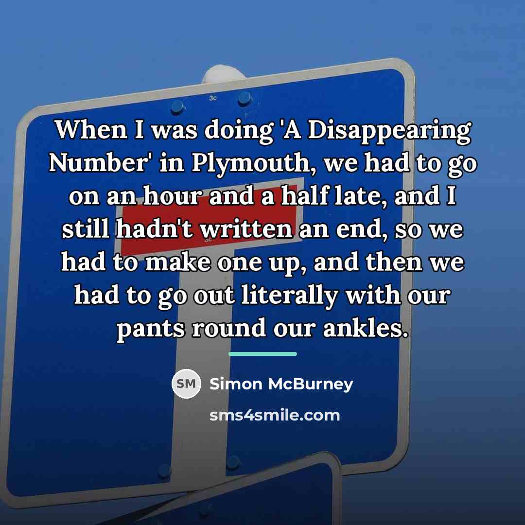 “When I was doing 'A Disappearing Number' in Plymouth, we…” quote by Simon McBurney
