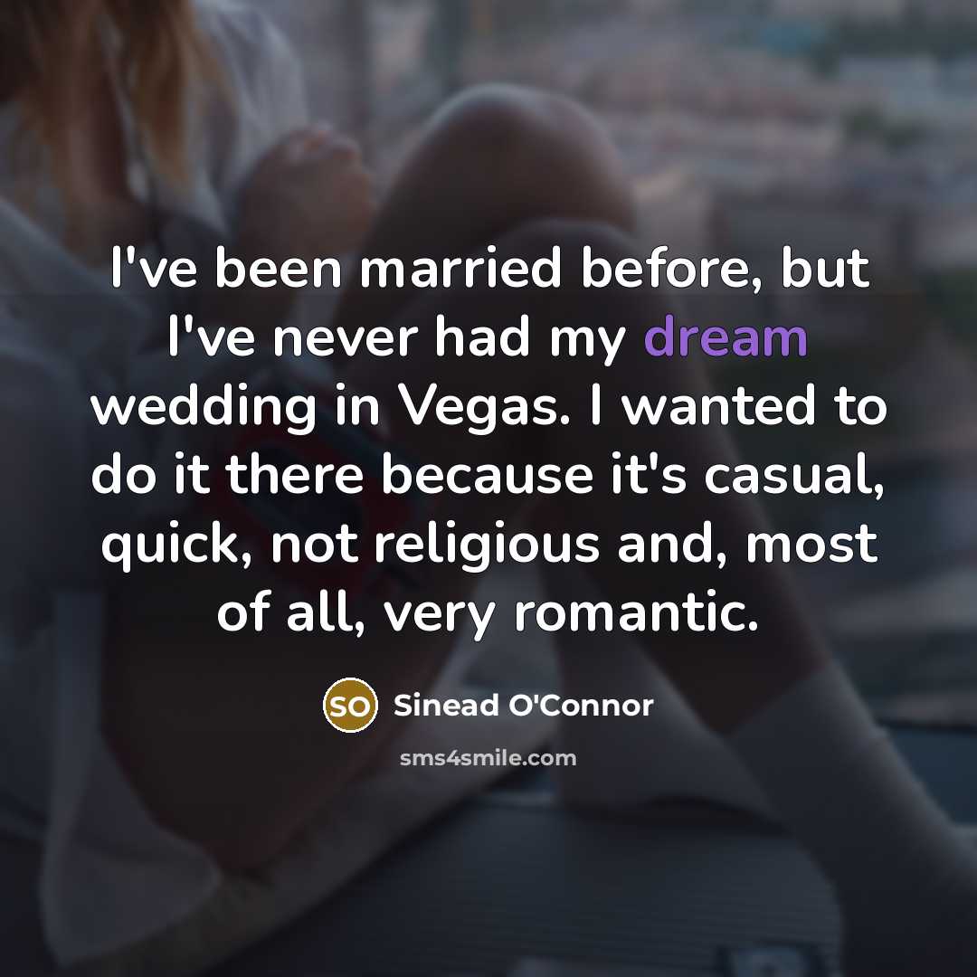 “I've been married before, but I've never had my dream…” quote by Sinead O'Connor