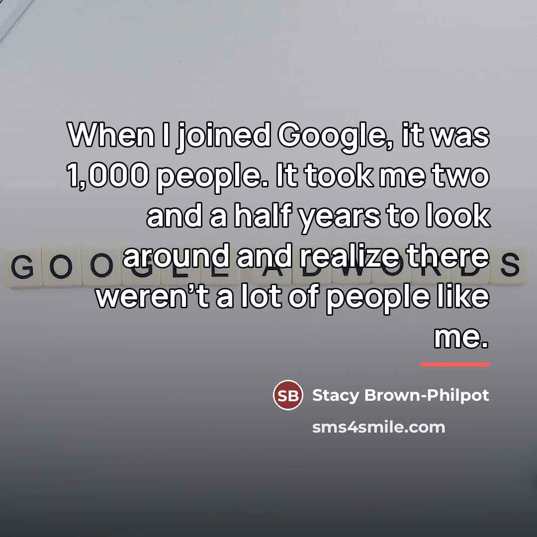 “When I joined Google, it was 1,000 people. It took…” quote by Stacy Brown-Philpot