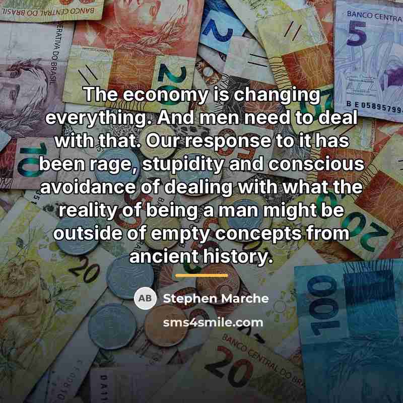“The economy is changing everything. And men need to deal…” quote by Stephen Marche