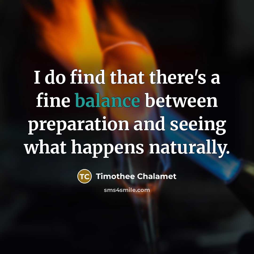 “I do find that there's a fine balance between preparation…” quote by Timothee Chalamet