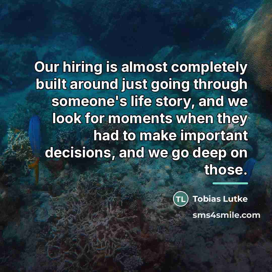 “Our hiring is almost completely built around just going through…” quote by Tobias Lutke