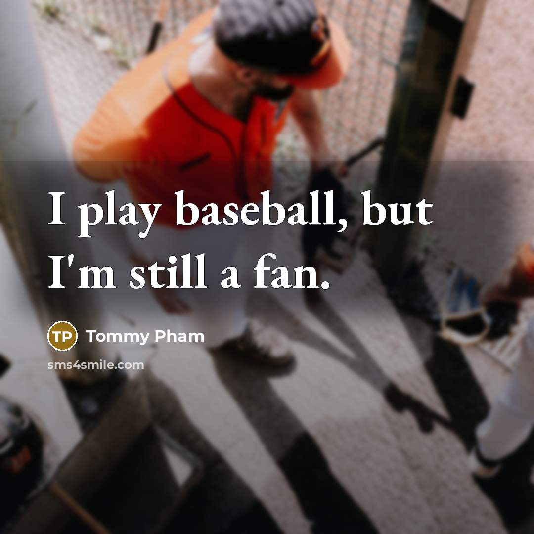 “I play baseball, but I'm still a fan.…” quote by Tommy Pham