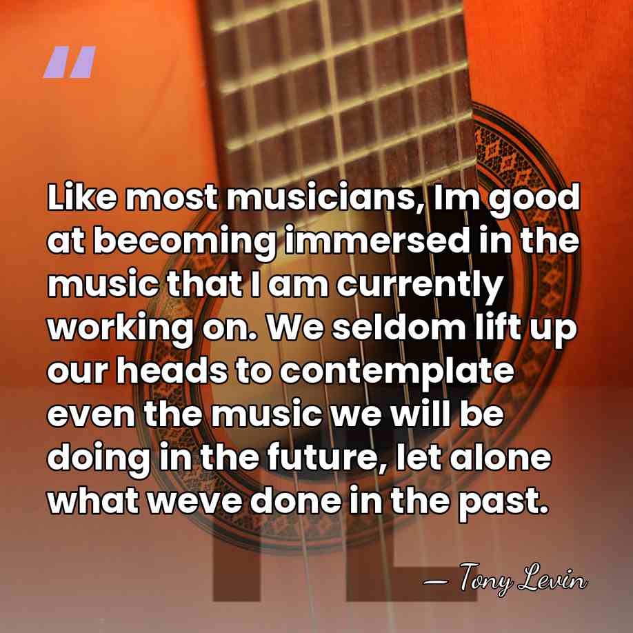 Like most musicians, Im good at becoming immersed in the music that&hellip; - Tony Levin