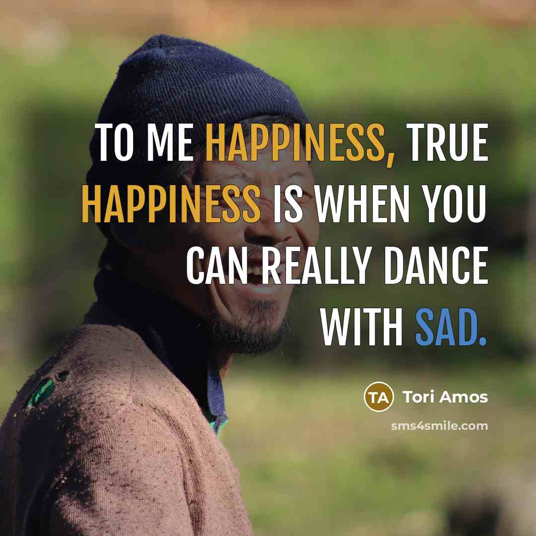 “To me happiness, true happiness is when you can really…” quote by Tori Amos