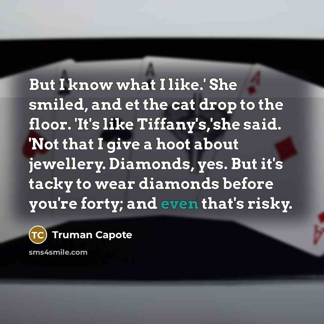 “But I know what I like.' She smiled, and et…” quote by Truman Capote
