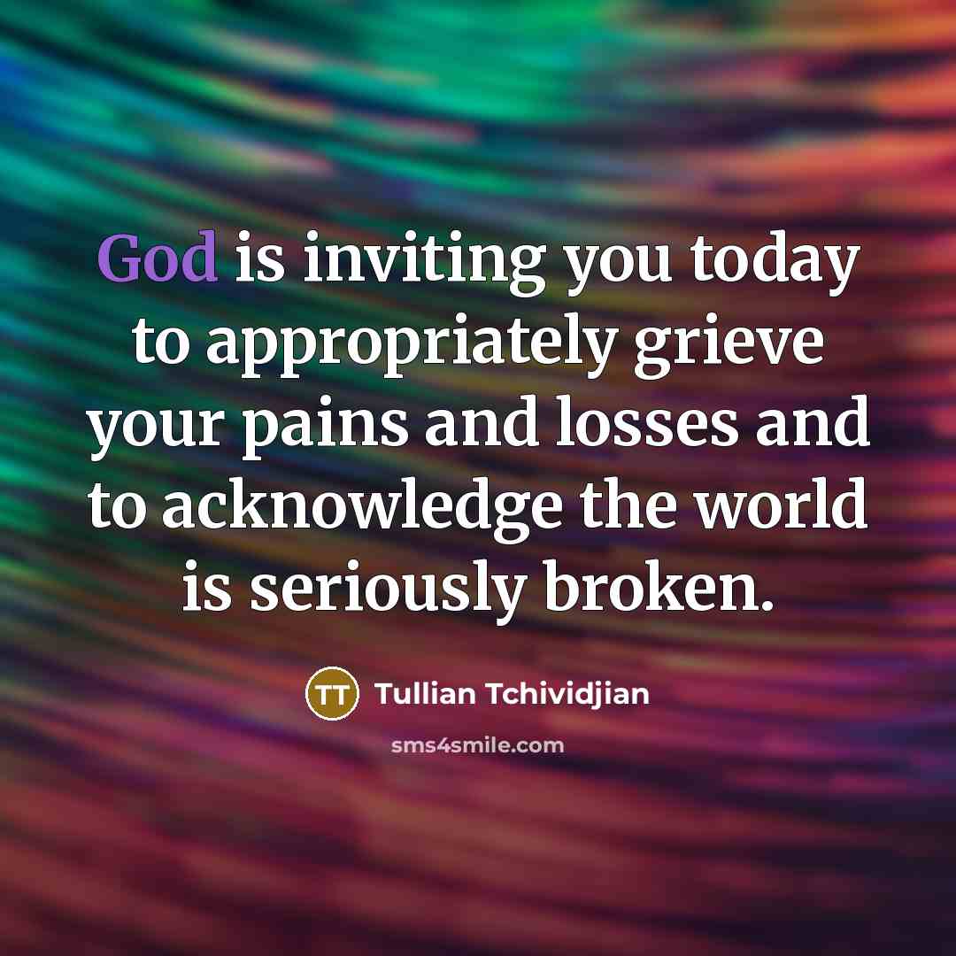 “God is inviting you today to appropriately grieve your pains…” quote by Tullian Tchividjian