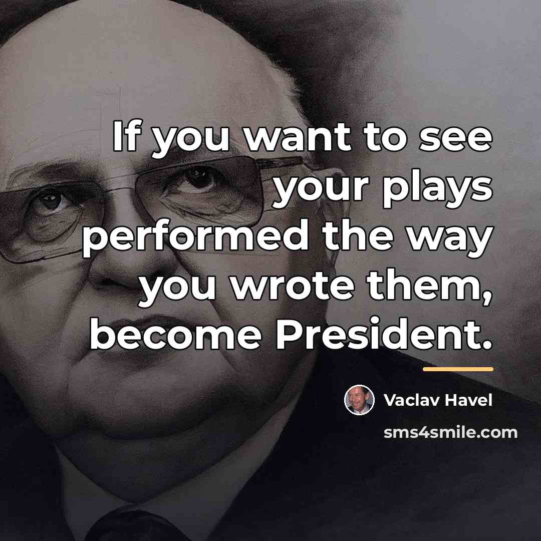 “If you want to see your plays performed the way…” quote by Vaclav Havel