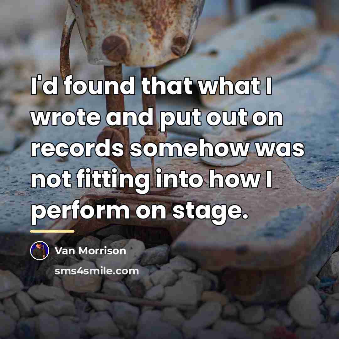 “I'd found that what I wrote and put out on…” quote by Van Morrison
