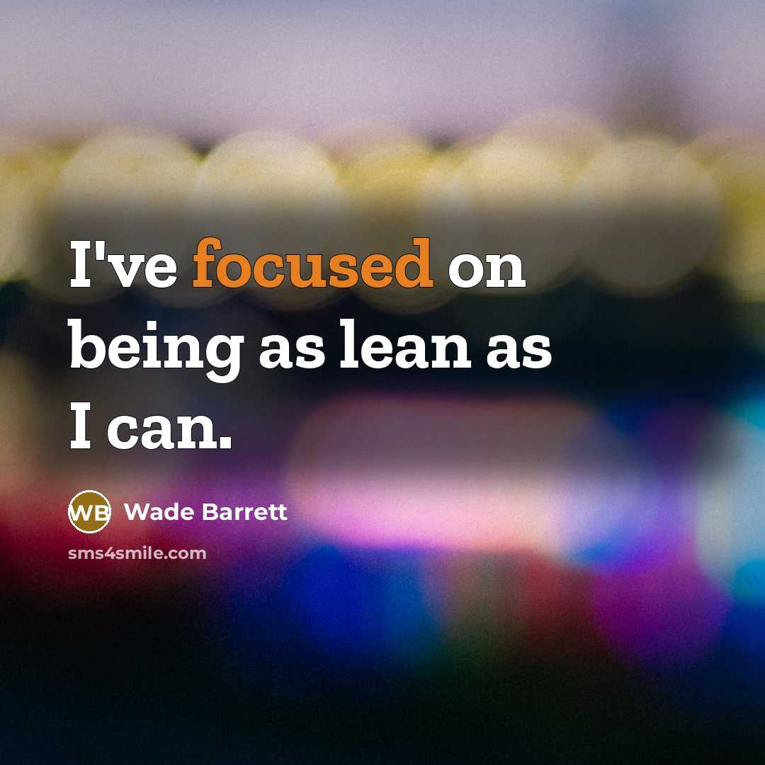 “I've focused on being as lean as I can.…” quote by Wade Barrett