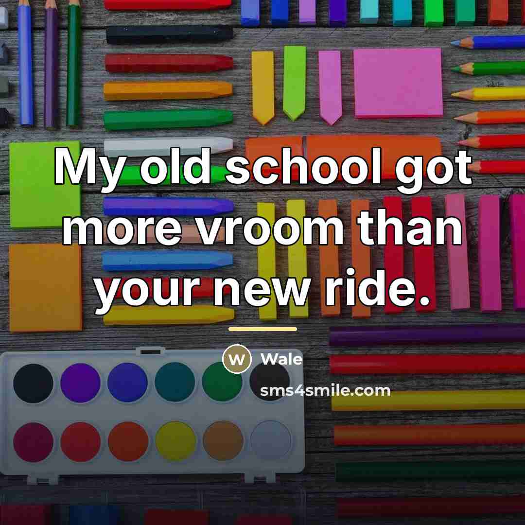 “My old school got more vroom than your new ride.…” quote by Wale